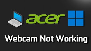 Acer Webcam Not Working in Windows 11 and Windows 10 [upl. by Hussey]