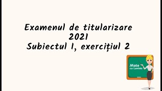 Examenul de titularizare matematica 2021  Subiectul I exercitiul 2 [upl. by Hynda863]