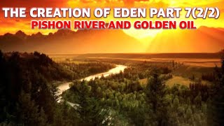 English amp Akan The Creation of Eden Series Part 722  Pishon River and Golden Oil [upl. by Stark]