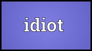 Idiot Meaning [upl. by Asiled]