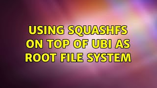 Using squashfs on top of ubi as root file system [upl. by Yaron]