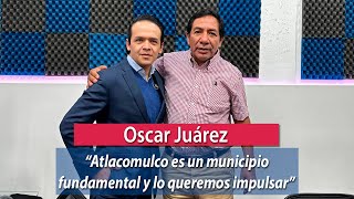 Oscar Juárez  Atlacomulco es un municipio fundamental y lo queremos impulsar [upl. by Enilesor495]