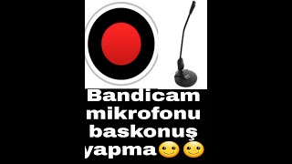 Bandicam Mikrofonu bas KonuşYapma [upl. by Hujsak]