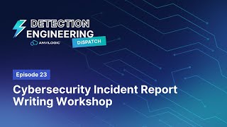 Detection Dispatch Episode 23 Cybersecurity Incident Report Writing Workshop [upl. by Lati]