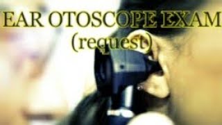 OTOSCOPE EAR EXAM request [upl. by Jasmin]