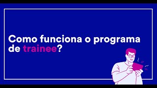 Como funciona o nosso Programa de Trainee [upl. by Judson]