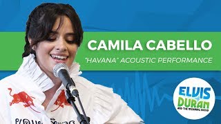 Camila Cabello  quotHavanaquot Acoustic  Elvis Duran Live [upl. by Graybill629]