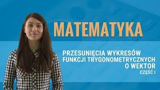 Matematyka  Przesunięcia wykresów funkcji trygonometrycznych o wektor część pierwsza [upl. by Casimir]