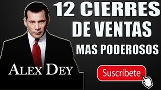 ALEX DEY ► LOS 12 CIERRES DE VENTAS 💰💸 MAS PODEROSOS [upl. by Soalokin]