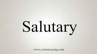 How To Say Salutary [upl. by Dunseath]