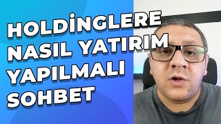 Holdinglere Nasıl Yatırım Yapılmalı  Sohbet Muhabbet [upl. by Nikita297]