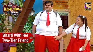 Bharti With Her TwoTier Friend  The Kapil Sharma Show [upl. by Sheply508]