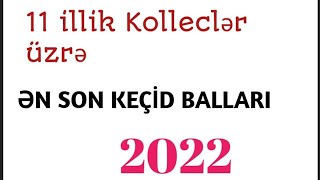 11 illik Kolleclere kecid ballari 2022Ən son keçid balları 💥 [upl. by Rollet]