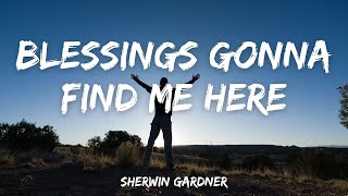 Blessings Gonna Find Me Here  Sherwin Gardner [upl. by Mickelson787]