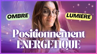 Le positionnement ÉNERGÉTIQUE💫 Choix entre lOmbre et la Lumière [upl. by Kipton]