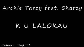 Archie Tarzy feat Sharzy  K U Lalokau 2018 [upl. by Lilian]