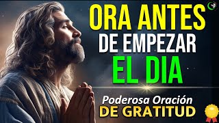 ESCUCHA Y REPITE ESTA PODEROSA ORACION DE GRATITUD PARA EMPEZAR EL DIA CON DIOS [upl. by Marquita438]