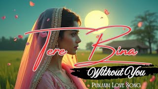 TERE BINA WITHOUT YOU  NEW PUNJABI LOVE SONG  LATEST BOLLYWOOD PUNJABI SONG  PUNJABI HITS 2024 [upl. by Lajet131]