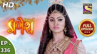 Vighnaharta Ganesh  Ep 336  Full Episode  4th December 2018 [upl. by Bigod683]