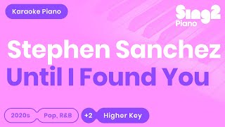 Stephen Sanchez  Until I Found You Higher Key Karaoke Piano [upl. by Notsahc]