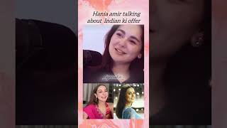 Hania amir talking about India ki offer haniaaamir haniaamir hania iqroskii pakistaniactres [upl. by Walcoff787]