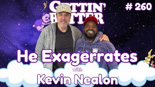 Gettin Better with Ron Funches 260  He Exaggerates with Kevin Nealon [upl. by Amadeus]