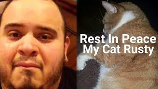 My Cat Rusty Has Passed Away 😢😢 [upl. by Pilihp800]