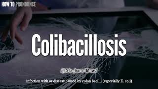 Colibacillosis Pronunciation  How to Pronounce say Colibacillosis CORRECTLY  Meaning Definition [upl. by Flan202]