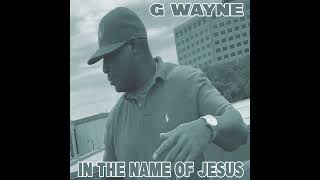 G WAYNE  IN THE NAME OF JESUS [upl. by Tia]