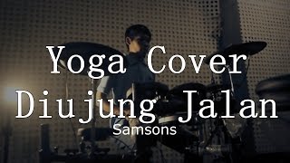 Samsons cover Diujung Jalan by Yoga [upl. by Boote]