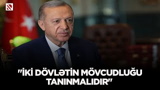 quotİki dövlətin mövcudluğu tanınmalıdırquot [upl. by Aitnuahs642]