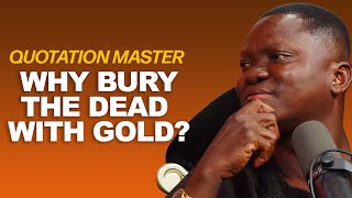 QUOTATION MASTER  WHY AFRICANS BURY THE DEAD WITH GOLD [upl. by Aihsek]