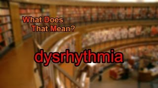 What does dysrhythmia mean [upl. by Kauffmann]