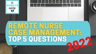 Remote Nurse Case Management TOP 5 QUESTIONS 2022 [upl. by Cohla]