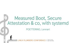 Measured Boot Secure Attestation amp co with systemd  POETTERING Lennart [upl. by Siol]