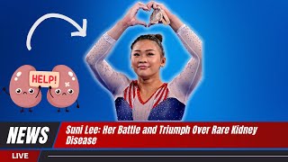 Suni Lee’s Battle and Triumph From Rare Kidney Disease to Paris 2024 Olympics Qualification [upl. by Madson]