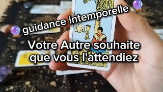 🔮Votre Autre souhaite que vous lattendiez⏳et que vs soyez optimiste pour 2 guidanceintemporelle [upl. by Ayanal]