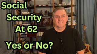 SHOULD I FILE FOR SOCIAL SECURITY AT 62 [upl. by Acirretahs970]