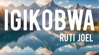 Ruti joel IGIKOBWA official lyrics video [upl. by Aiselad]