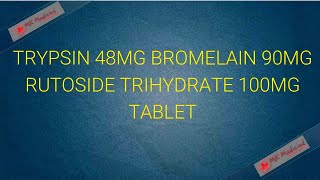 Trypsin 48mg Bromelain 90mg Rutoside Trihydrate 100mg Tablet [upl. by Nnylrebma]