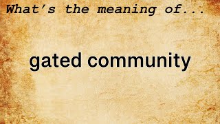 Gated Community Meaning  Definition of Gated Community [upl. by Ainorev516]