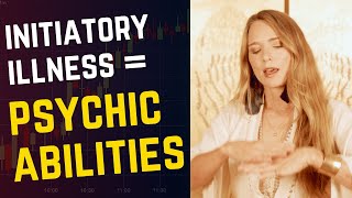 Why The Initiatory Illness Increases Psychic Abilities [upl. by Eugenle]