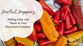 Perfect Peppers Adding Color and Flavor to Your Charcuterie Creations [upl. by Bjorn]