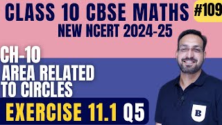 109 Class 10 Maths  Ch 11 Area related to Circles  NCERT Solutions  Ex 111 Q5  CBSE Exam 2025 [upl. by Semmes]