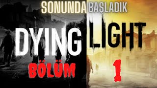 Dying Light BÖLÜM 1  SONUNDA BAŞLAYABİLDİK [upl. by Kenrick]