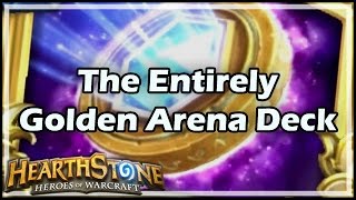 Hearthstone The Entirely Golden Arena Deck [upl. by Eanerb101]