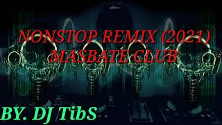 NONSTOP REMIx 2021 Masbate Mix Club  ByDj Tibs [upl. by Madancy]