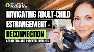 Navigating AdultChild Estrangement – Reconnection Strategies and Parental Insights  MYB Podcast [upl. by Kisor]