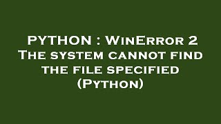 PYTHON  WinError 2 The system cannot find the file specified Python [upl. by Iroak]