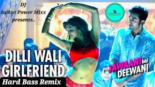 DILLI WALI GIRLFRIEND  YEH JAWAANI HAI DEEWANI  ARIJIT SINGH AND SUNIDHI CHAWHAN  HARD BASS REMIX [upl. by Yengac365]